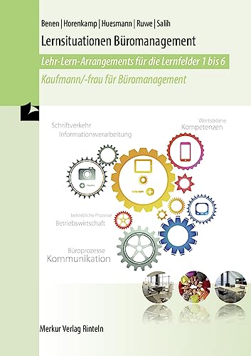 Lernsituationen Büromanagement: Lehr-Lern-Arrangements für die Lernfelder 1-6 von Merkur Verlag